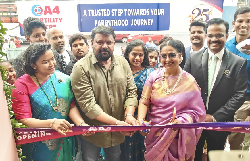 ஏ4 ஃபெர்டிலிட்டி சென்டரின் 25வது கிளை திறப்பு