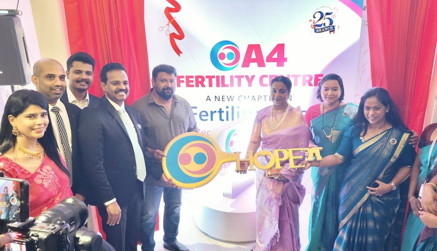ஏ4 ஃபெர்டிலிட்டி சென்டரின் 25வது கிளை திறப்பு
